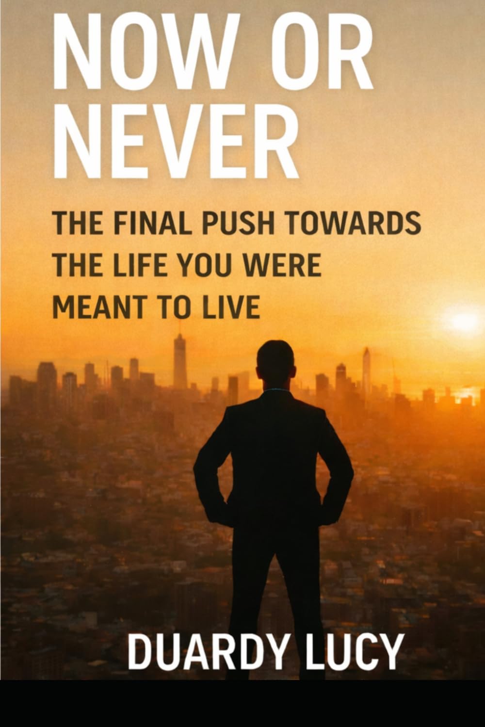 Now or Never: The Final Push Toward the Life You Were Meant to Live