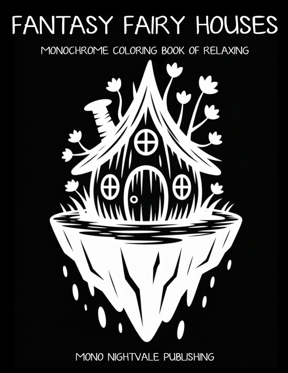 Fantasy Fairy Houses Monochrome Coloring Book: Whimsical Fairy Homes and Enchanted Hideaways for Teens and Adults – A Mindful Coloring Journey for Relaxation