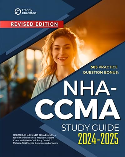 NHA CCMA Study Guide 2024-2025: UPDATED All in One NHA CCMA Exam Prep for the Certified Clinical Medical Assistant Exam. With NHA CCMA Study Guide 3.0 Material, 585 Practice Questions and Answers.