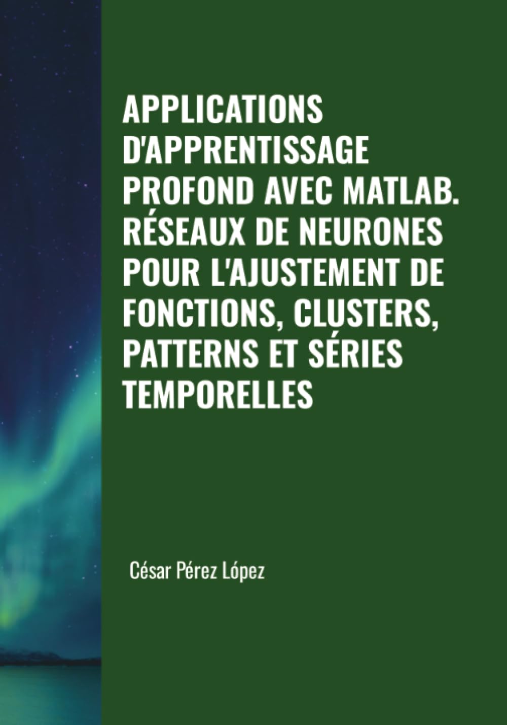 APPLICATIONS D'APPRENTISSAGE PROFOND AVEC MATLAB. RÉSEAUX DE NEURONES POUR L'AJUSTEMENT DE FONCTIONS, CLUSTERS, PATTERNS ET SÉRIES TEMPORELLES