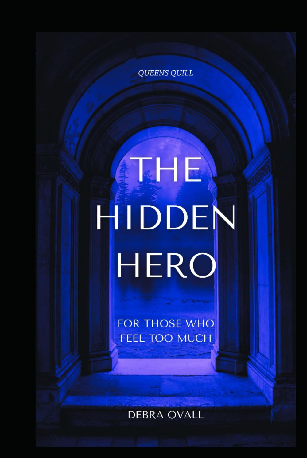 THE HIDDEN HERO:: FOR THOSE WHO FEEL TOO MUCH (The Hidden Hero Trilogy)
