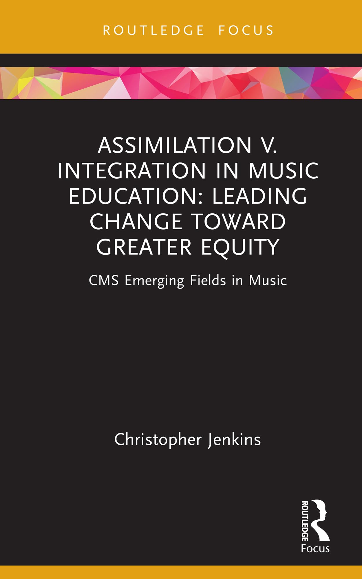 Assimilation v. Integration in Music Education: Leading Change toward Greater Equity (CMS Emerging Fields in Music)