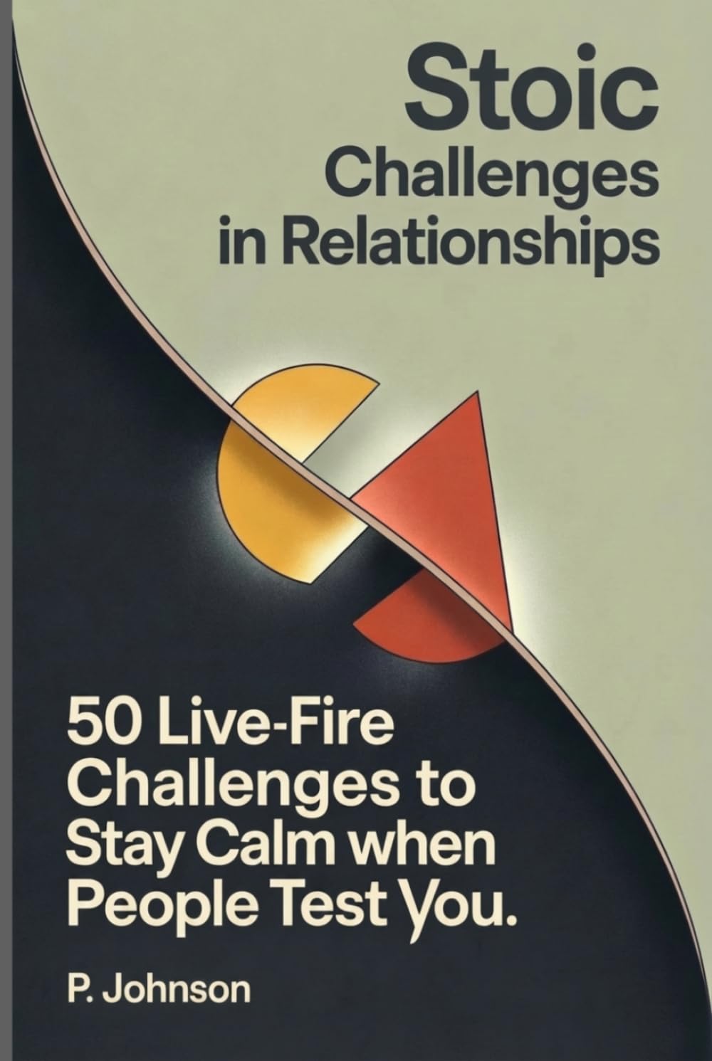 Stoic Challenges in Relationships: 50 Live-Fire Challenges to Stay Calm When People Test You