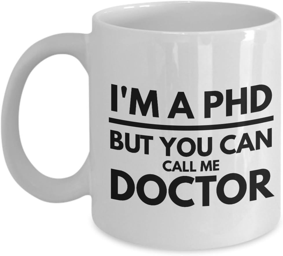 I'm A Phd But You Can Call Me Doctor-Ph.d Graduation Gifts- Gifts For Achieving Doctorate Degree - Phd Comics Mug - 11 OZ White Coffee Mug