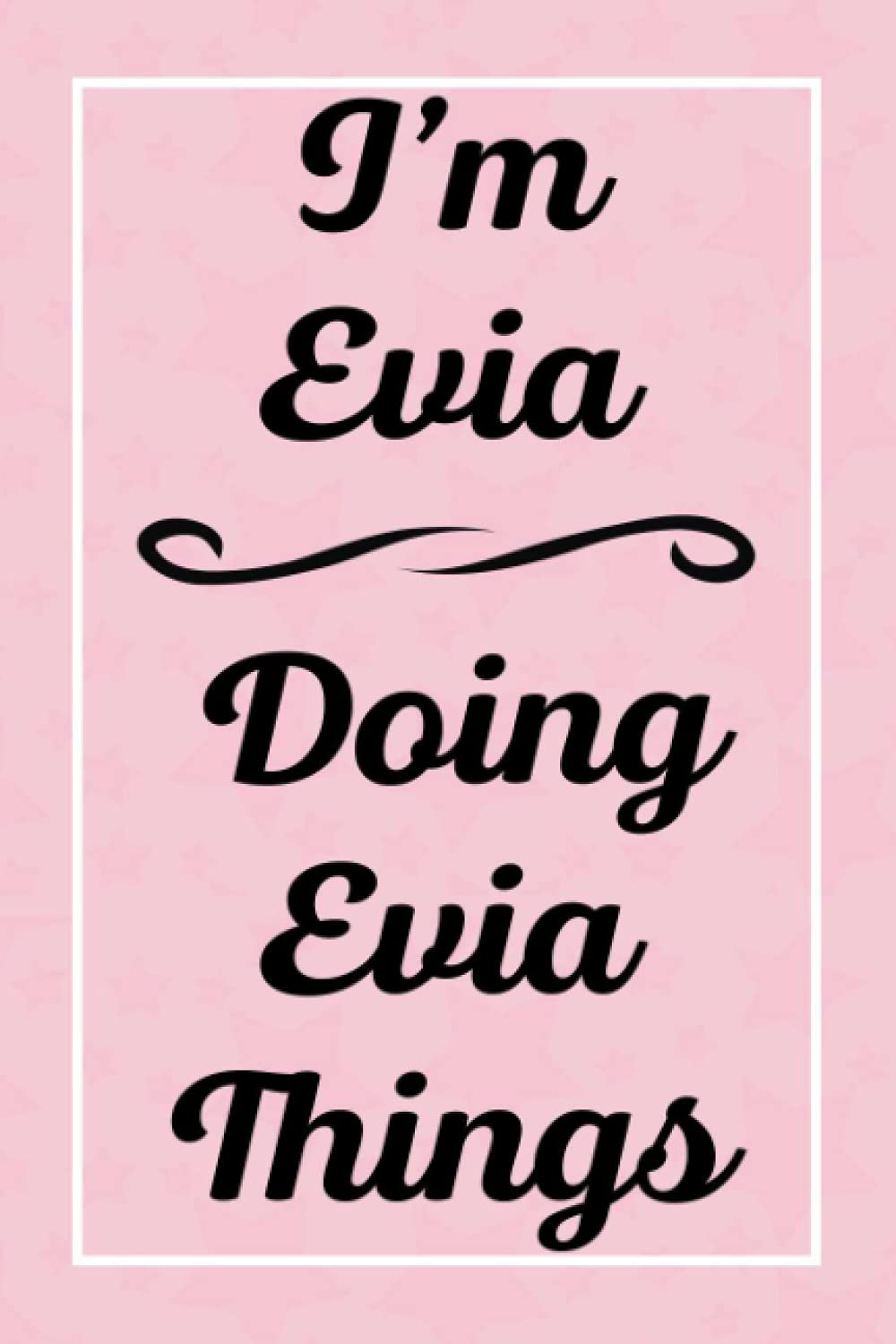 I'm Evia Doing Evia Things: Personalized Sketchbook, Sketch Book for Evia, Perfect for Sketching Drawing Noting and Writing, 120 Pages, 6x9