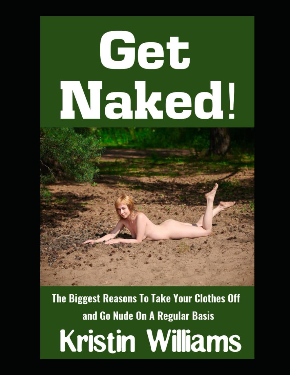 Get Naked!: The Biggest Reasons To Take Your Clothes Off and Go Nude On A Regular Basis (Getting Naked)