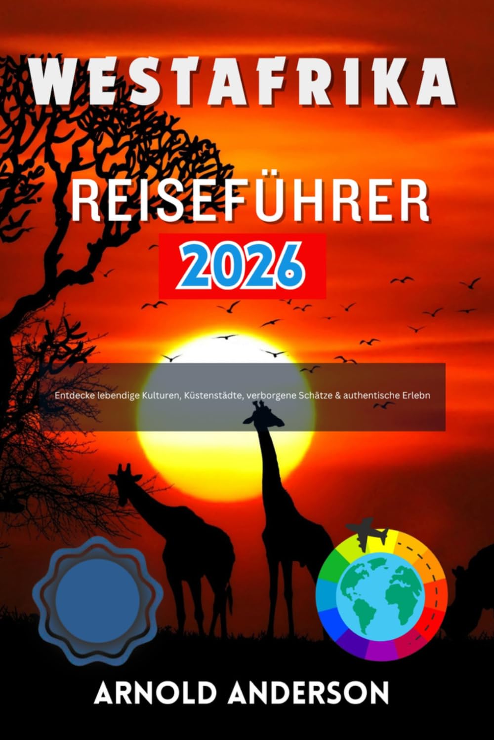 Westafrika Reiseführer 2026: Entdecke lebendige Kulturen, Küstenstädte, verborgene Schätze & authentische Erlebnisse