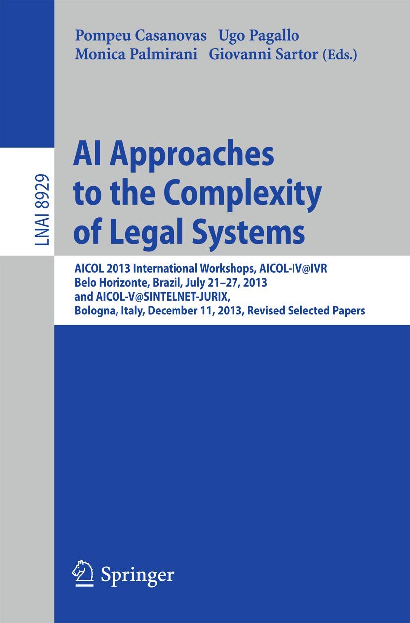 Buy AI Approaches to the Complexity of Legal Systems: AICOL 2013 International Workshops, AICOL-IV@IVR, Belo Horizonte, Brazil, July 21-27, 2013 and ... 8929 (Lecture Notes in Computer Science) — BookShops.in