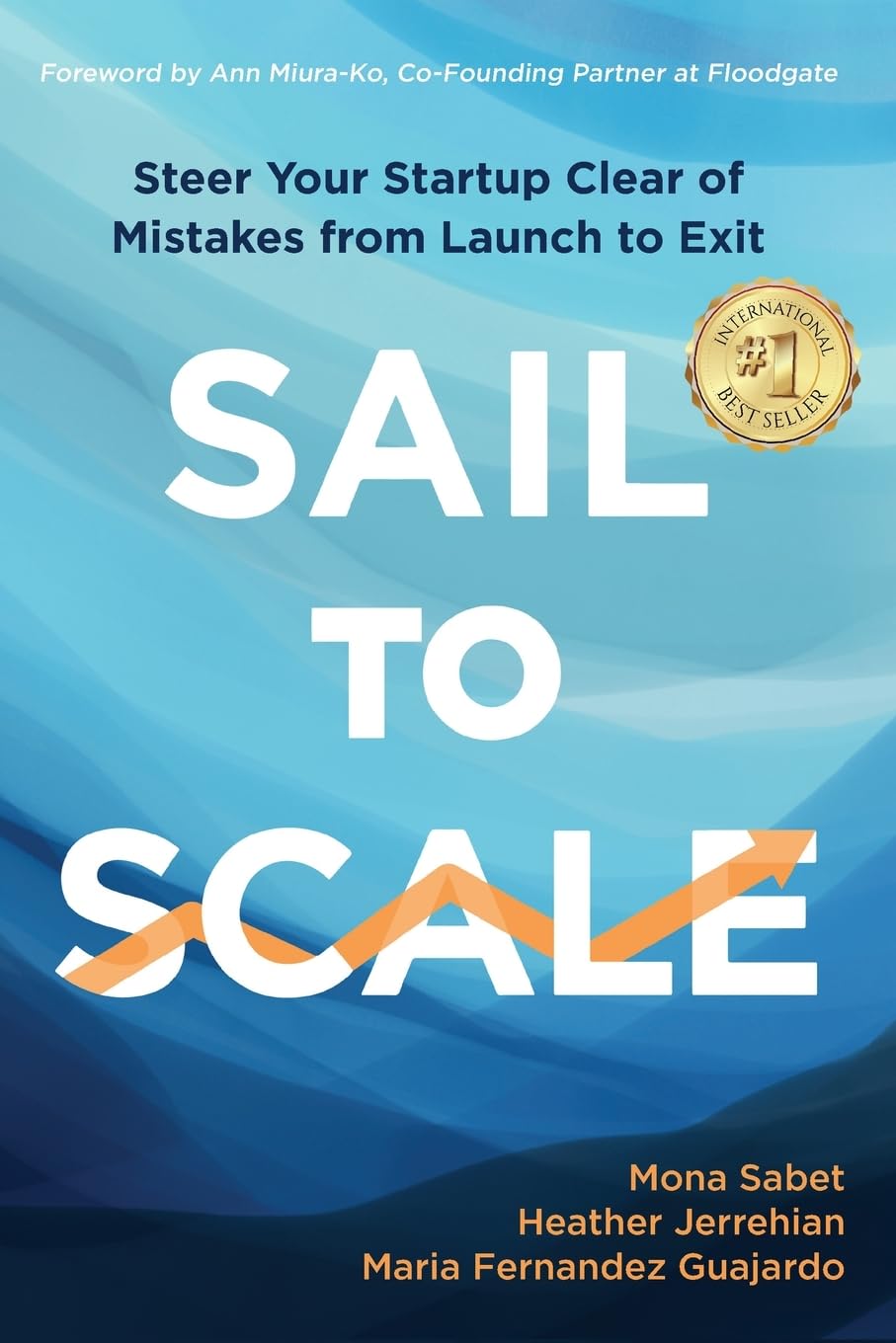 Sail to Scale: Steer Your Startup Clear of Mistakes from Launch to Exit