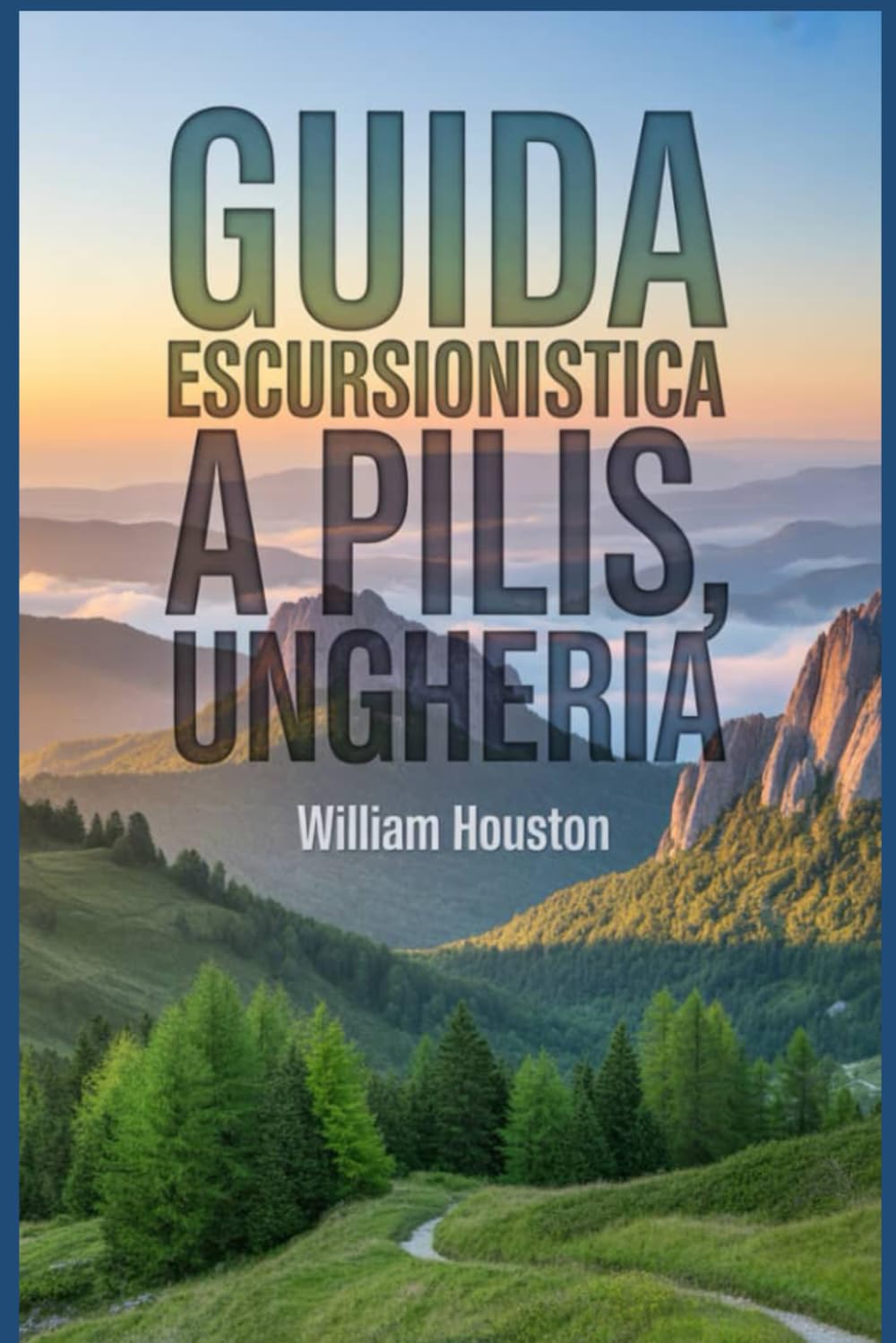 Guida escursionistica a Pilis, Ungheria: Un manuale per un'esperienza escursionistica gratificante. (Le mie avventure escursionistiche)