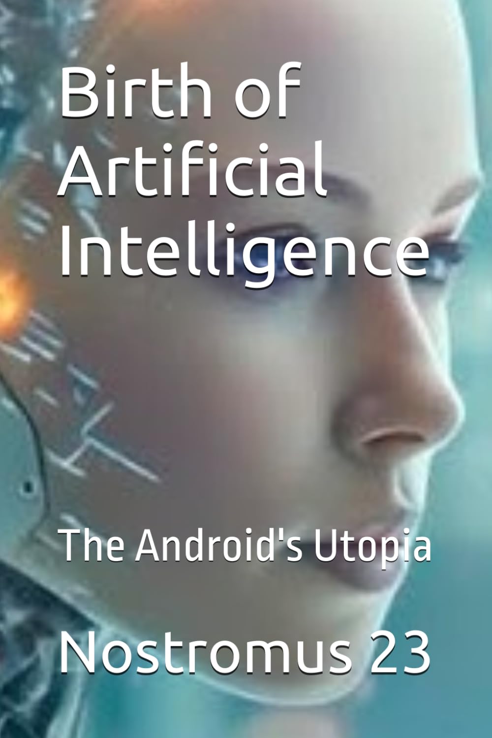 Birth of Artificial Intelligence: The Android's Utopia