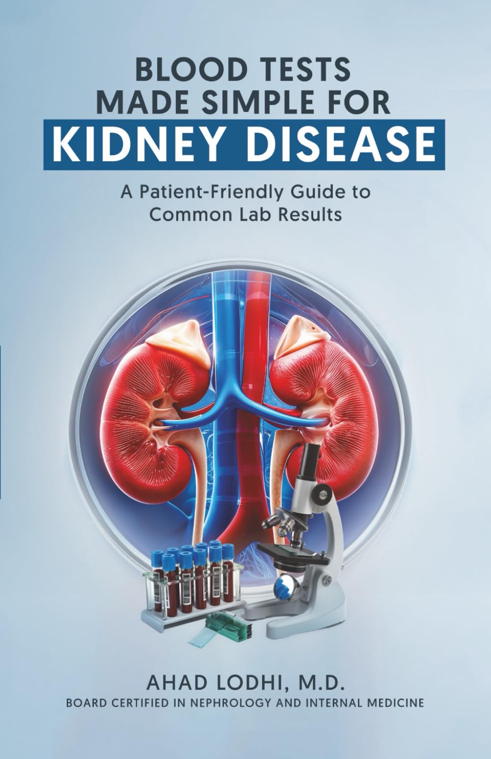 Blood Tests Made Simple for Kidney Disease: A Patient-Friendly Guide to Common Lab Results (The Empowered Patient Series)