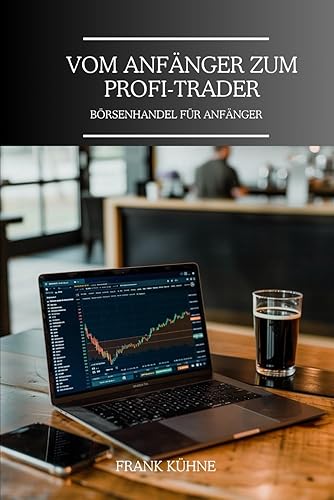 Vom Anfänger zum Profi Trader: Börsenhandel für Anfänger