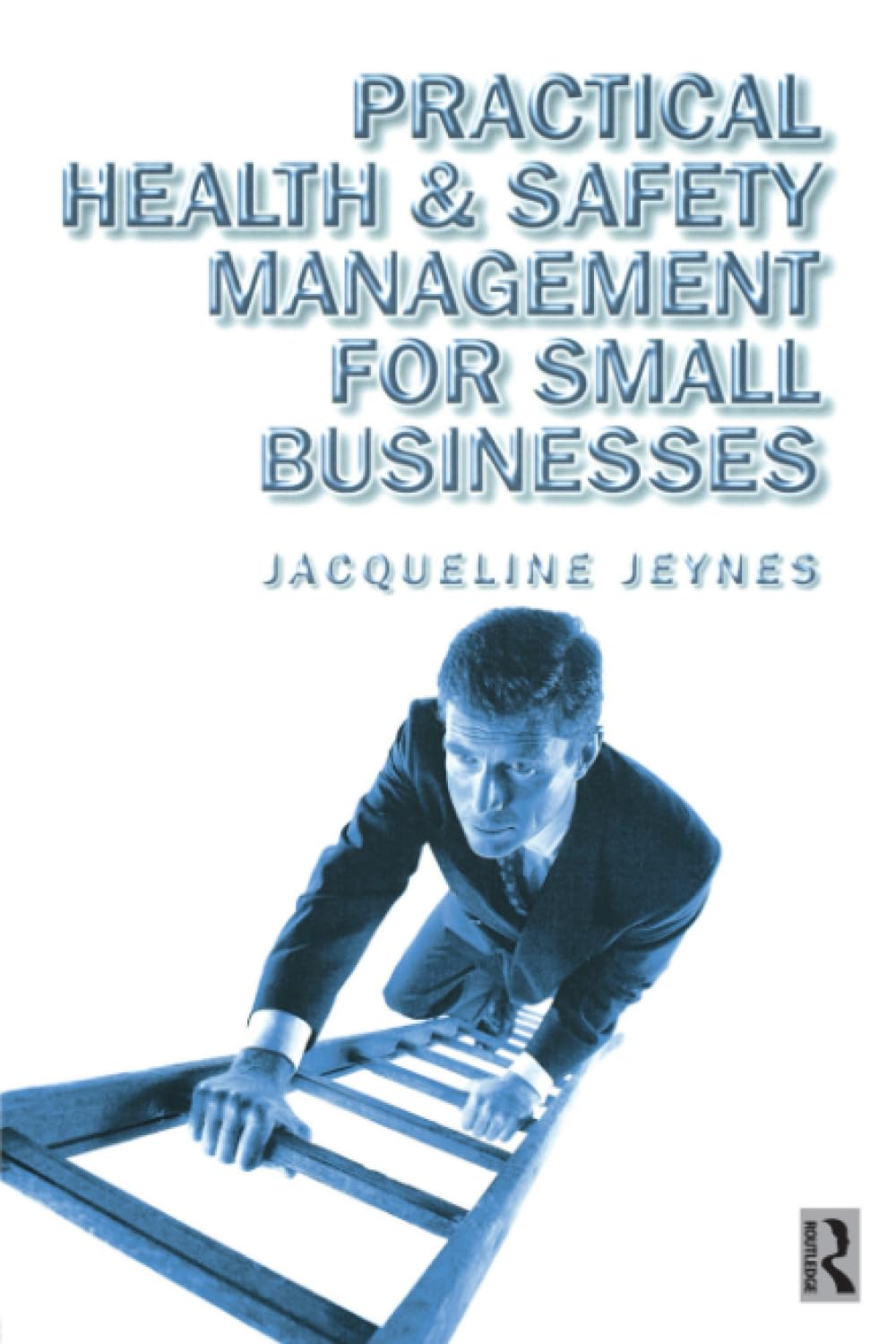 Practical Health & Safety Management for Small Businesses,Jacque