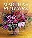Martha's Flowers, Deluxe Edition: A Practical Guide to Growing, Gathering, and Enjoying
