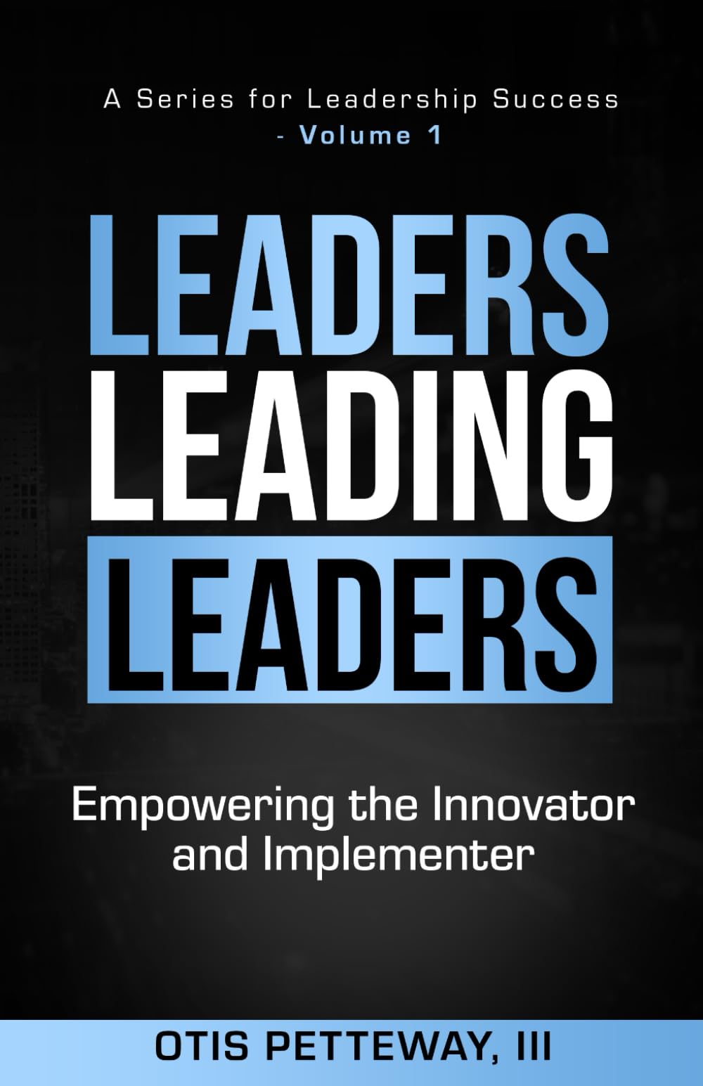 Leaders Leading Leaders: Empowering the Innovator and Implementer