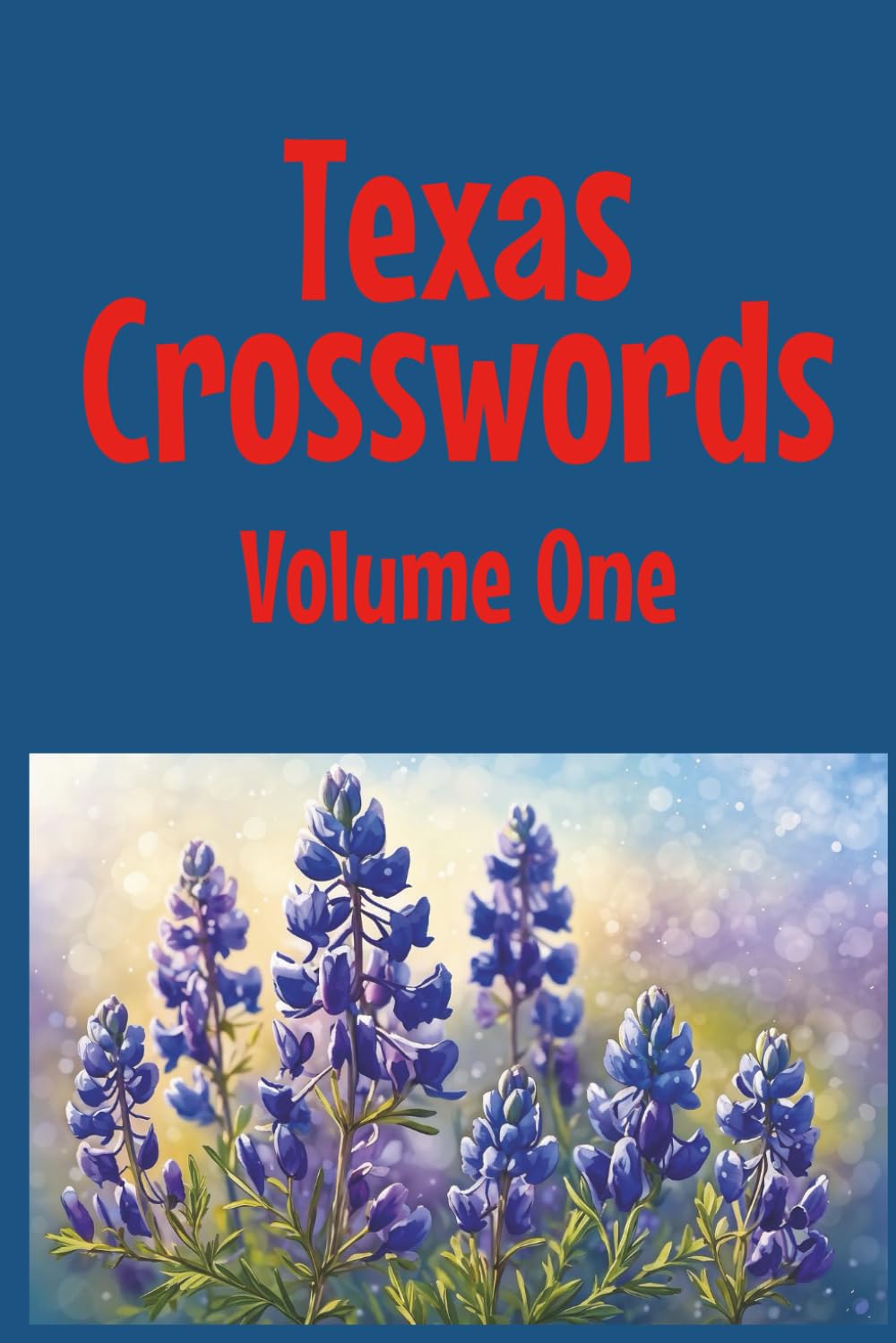 Texas Crosswords Volume One: Explore the Lone Star State, one crossword puzzle at at time! (Texas Crossword Puzzles)