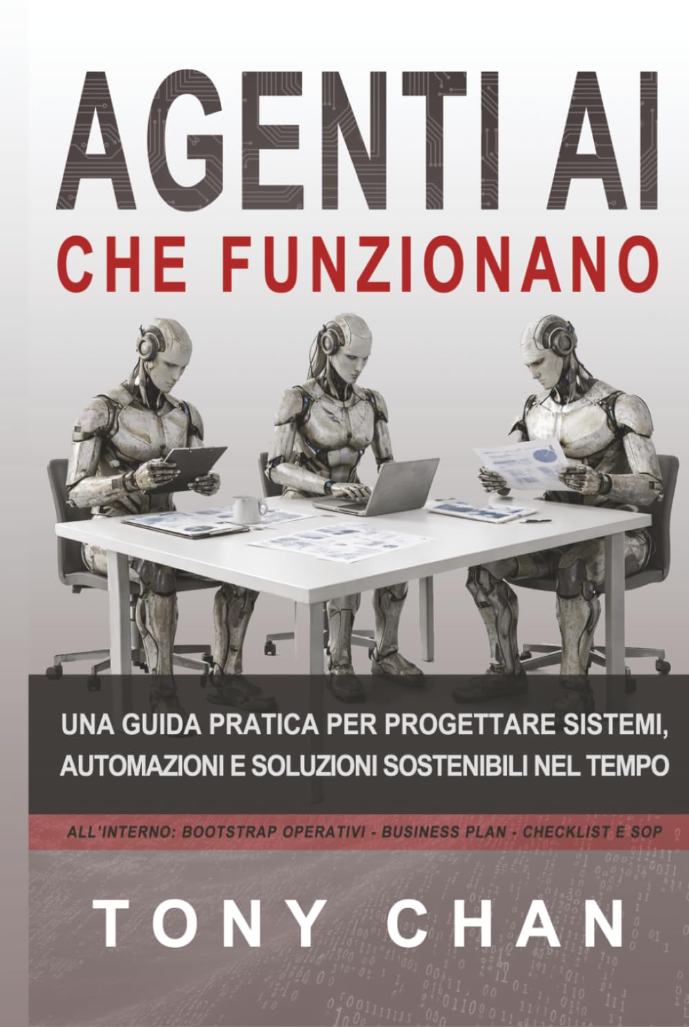 Agenti AI che funzionano: Una guida pratica per progettare sistemi, automazioni e soluzioni sostenibili nel tempo
