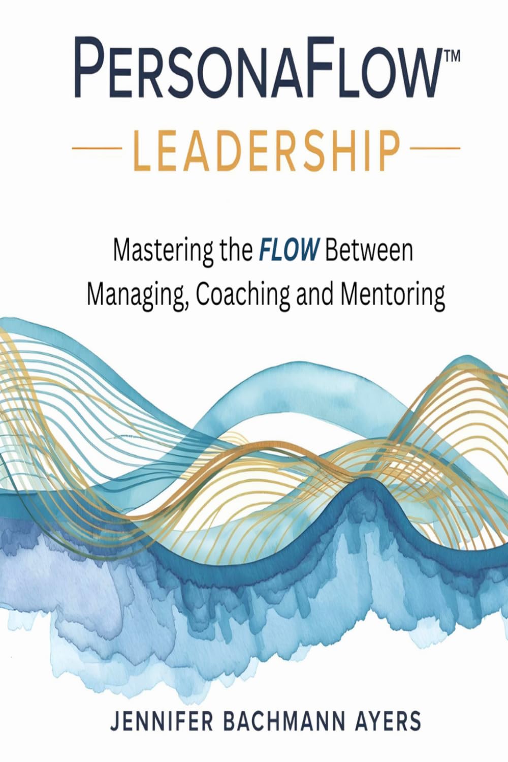 PersonaFlow™ Leadership: Mastering the FLOW Between Managing, Coaching, and Mentoring