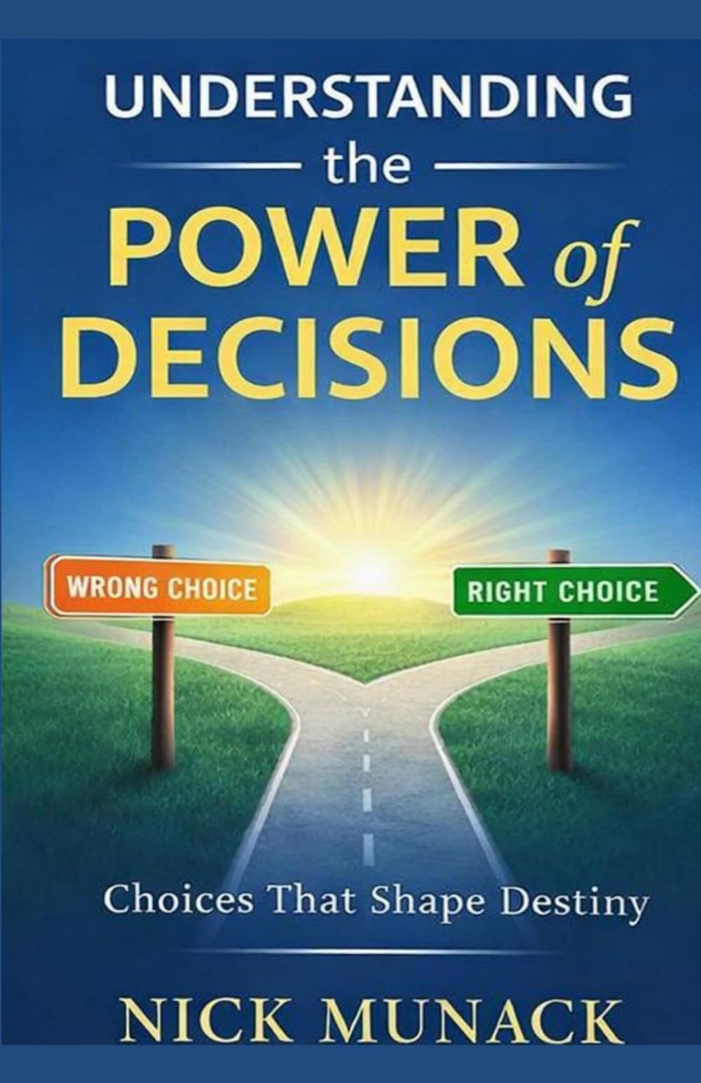 UNDERSTANDING THE POWER OF DECISIONS: Choices That Shapes Destiny