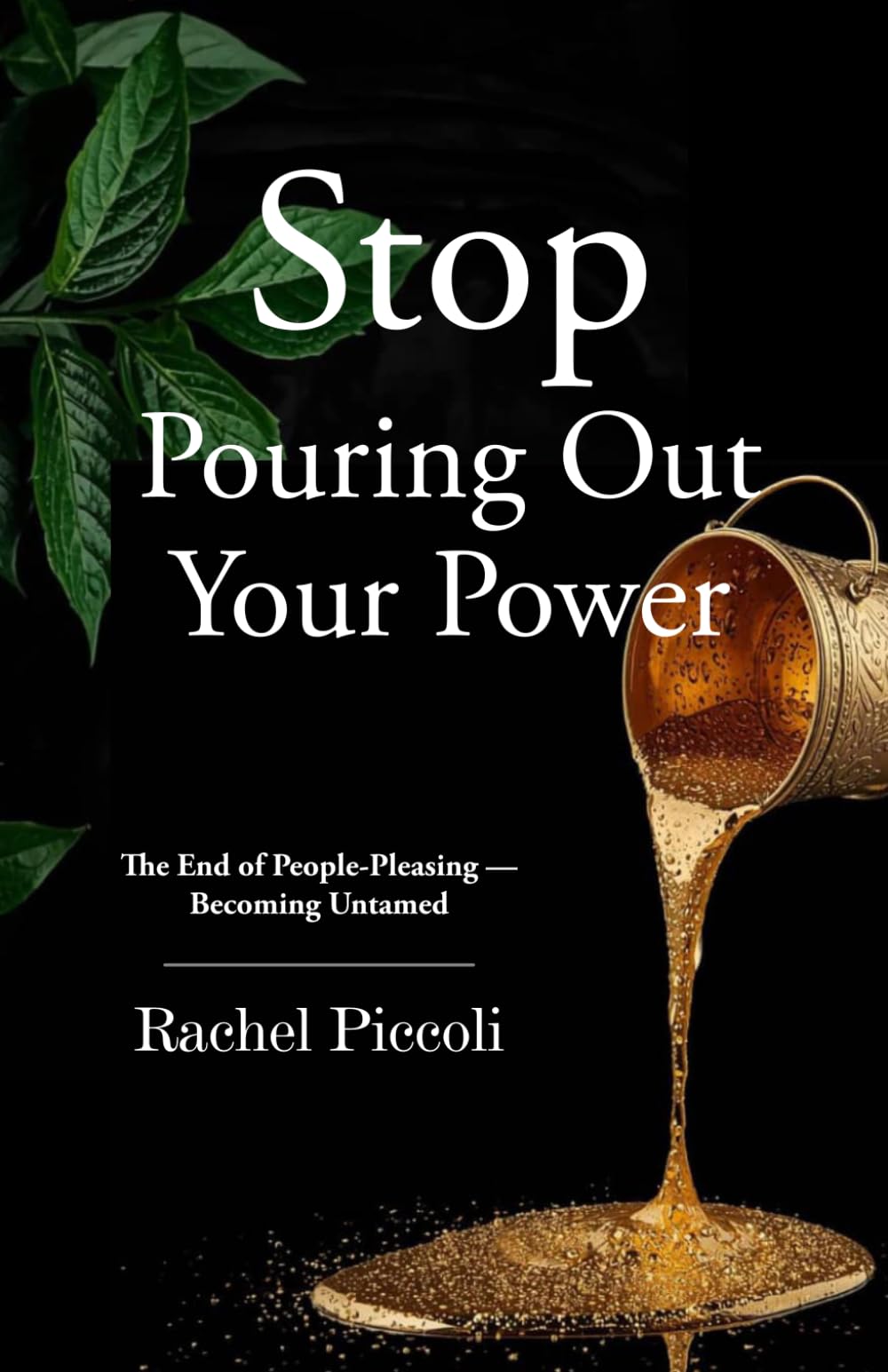 Stop Pouring Out Your Power: The End of People-Pleasing — Becoming Untamed