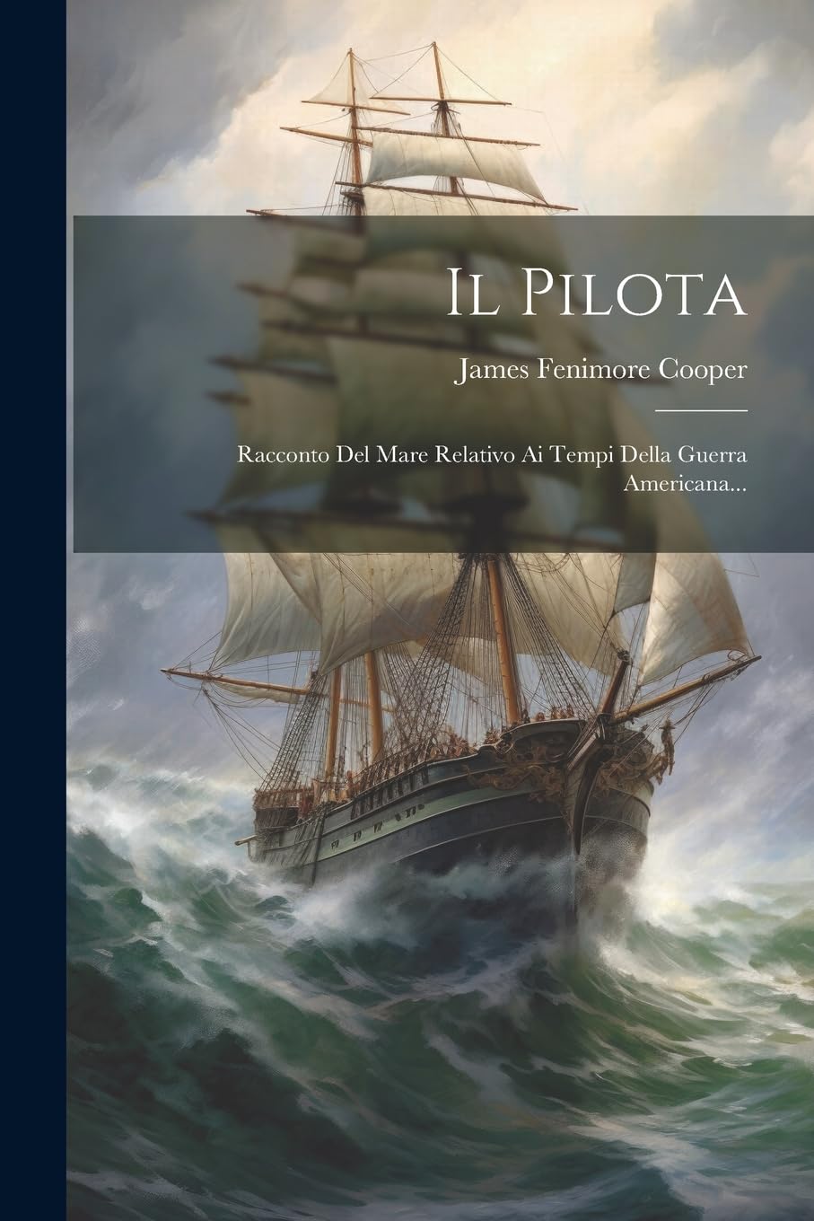 Il Pilota: Racconto Del Mare Relativo Ai Tempi Della Guerra Americana...