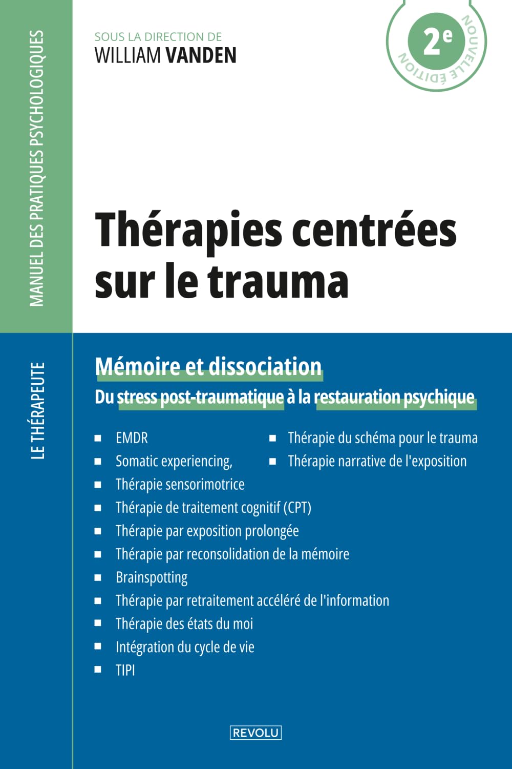 Thérapies centrées sur le trauma: Mémoire et dissociation — Du stress post-traumatique à la restauration psychique (Le Thérapeute — Manuel des Pratiques Psychologiques)