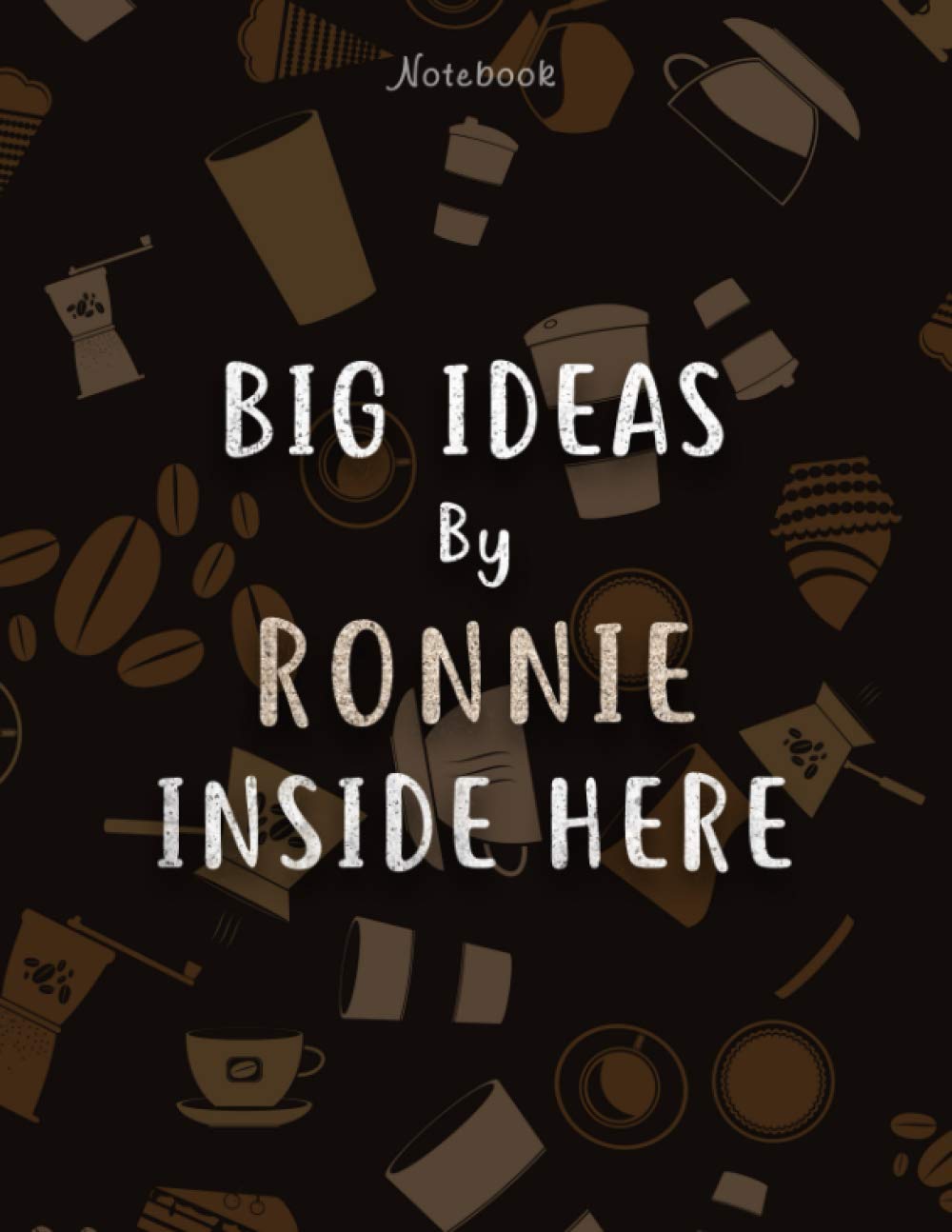 Notebook Big Ideas By Ronnie Inside Here Personalized Name Lined Journal: Over 100 Pages, Work List, 8.5 x 11 inch, Stylish Paperback, A4, Hourly, Business, Daily Journal, 21.59 x 27.94 cm, Hour