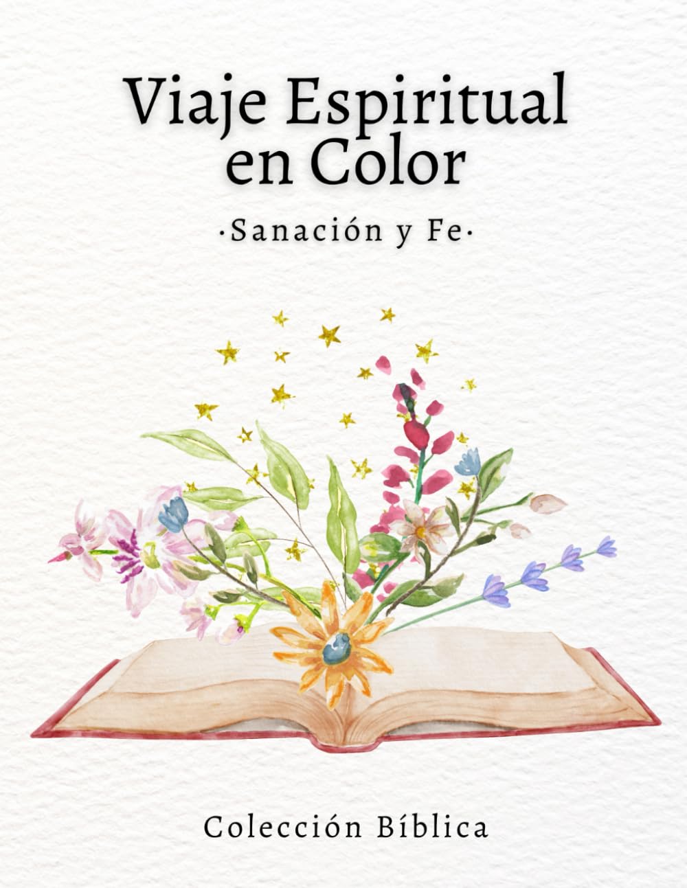 Viaje Espiritual en Color - Sanación y Fe: Libro para colorear con versículos bíblicos sobre sanación, paz y renovación espiritual (Fe y Color: Colección Bíblica)