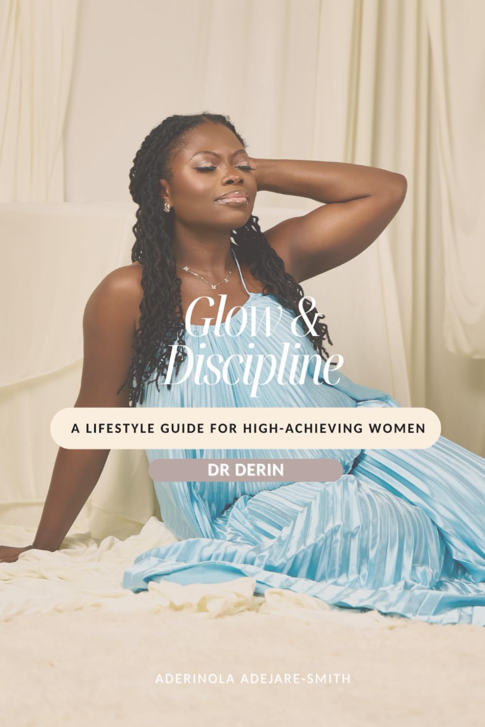 Glow & Discipline: A Lifestyle Guide for High-Achieving Women