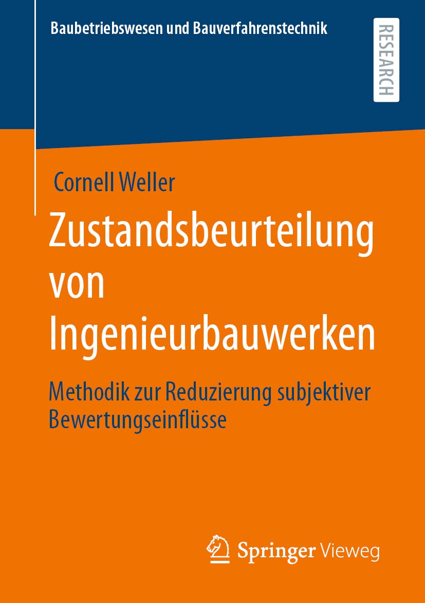 Zustandsbeurteilung von Ingenieurbauwerken: Methodik zur Reduzierung subjektiver Bewertungseinflüsse (Baubetriebswesen und Bauverfahrenstechnik)