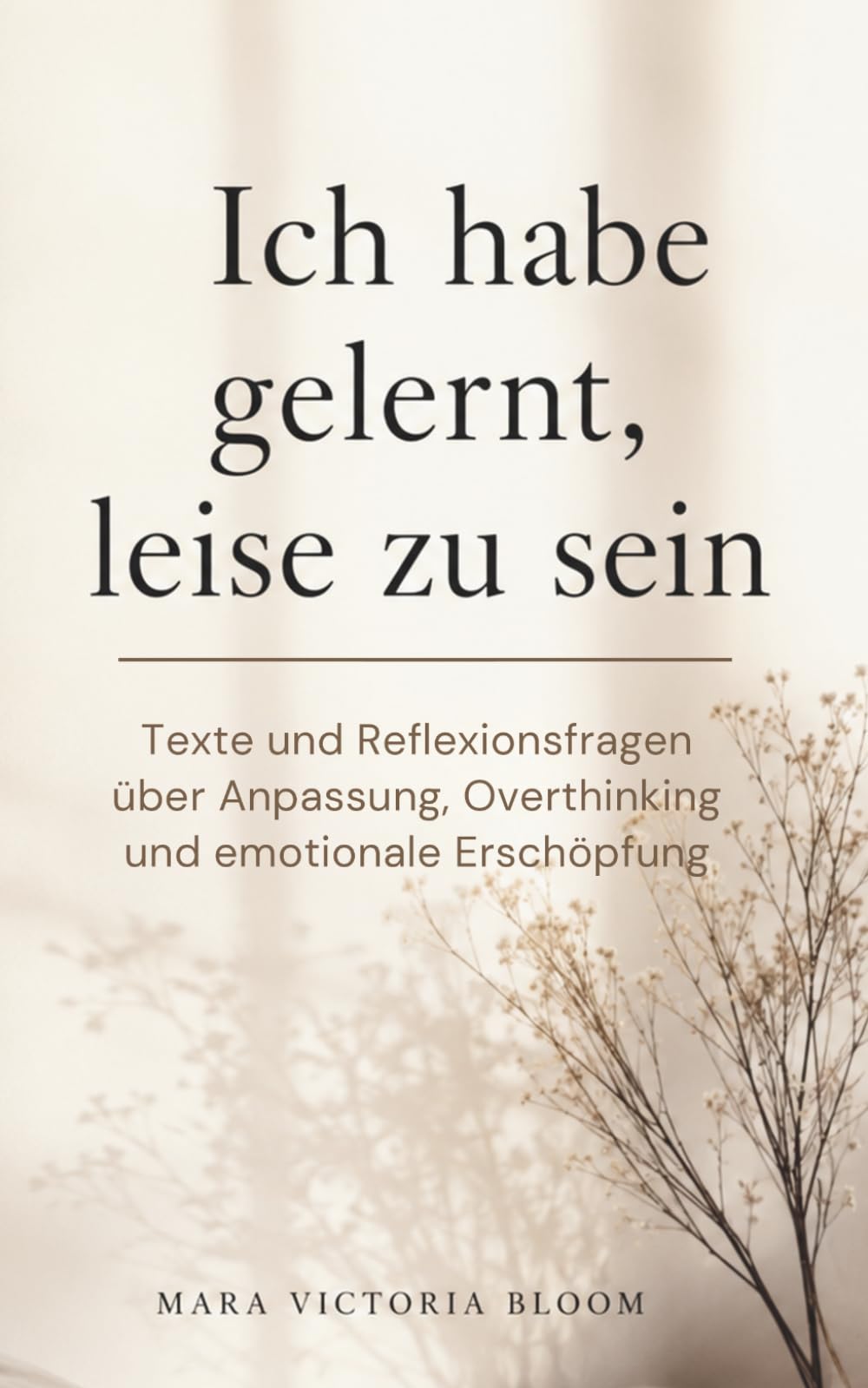 Ich habe gelernt, leise zu sein: Texte und Reflexionsfragen über Anpassung, Overthinking und emotionale Erschöpfung