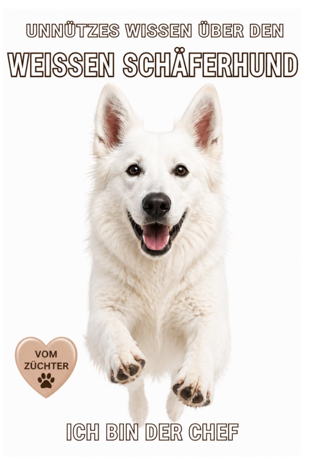 Buch Unnützes Wissen über den Weißen Schäferhund, Geschenk für Hundebesitzer, Kuriose Fakten & witzige Wahrheiten, Rasse Weißen Schäferhund: Kein ... Erziehung, Rasseportrait, Witziges Hundebuch