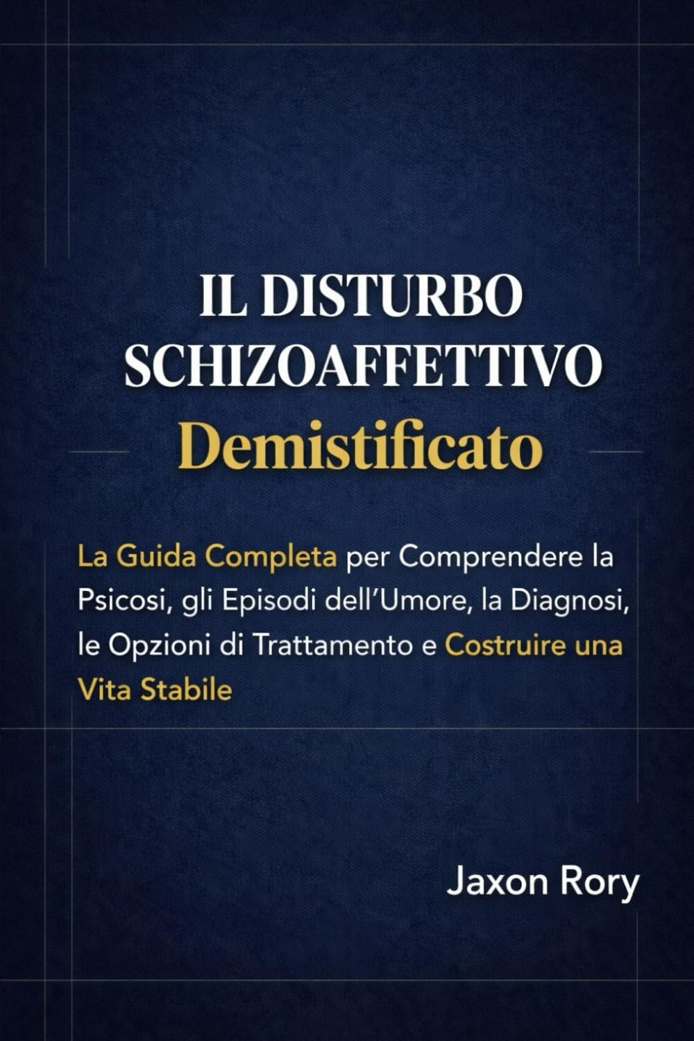 Il Disturbo Schizoaffettivo Demistificato: La Guida Completa per Comprendere la Psicosi, gli Episodi dell’Umore, la Diagnosi, le Opzioni di Trattamento e Costruire una Vita Stabile