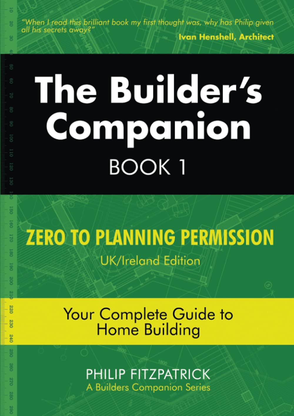 The Builder's Companion, Book 1: Zero to Planning Permission, UK/Ireland Edition, Your Complete Guide to Home Building
