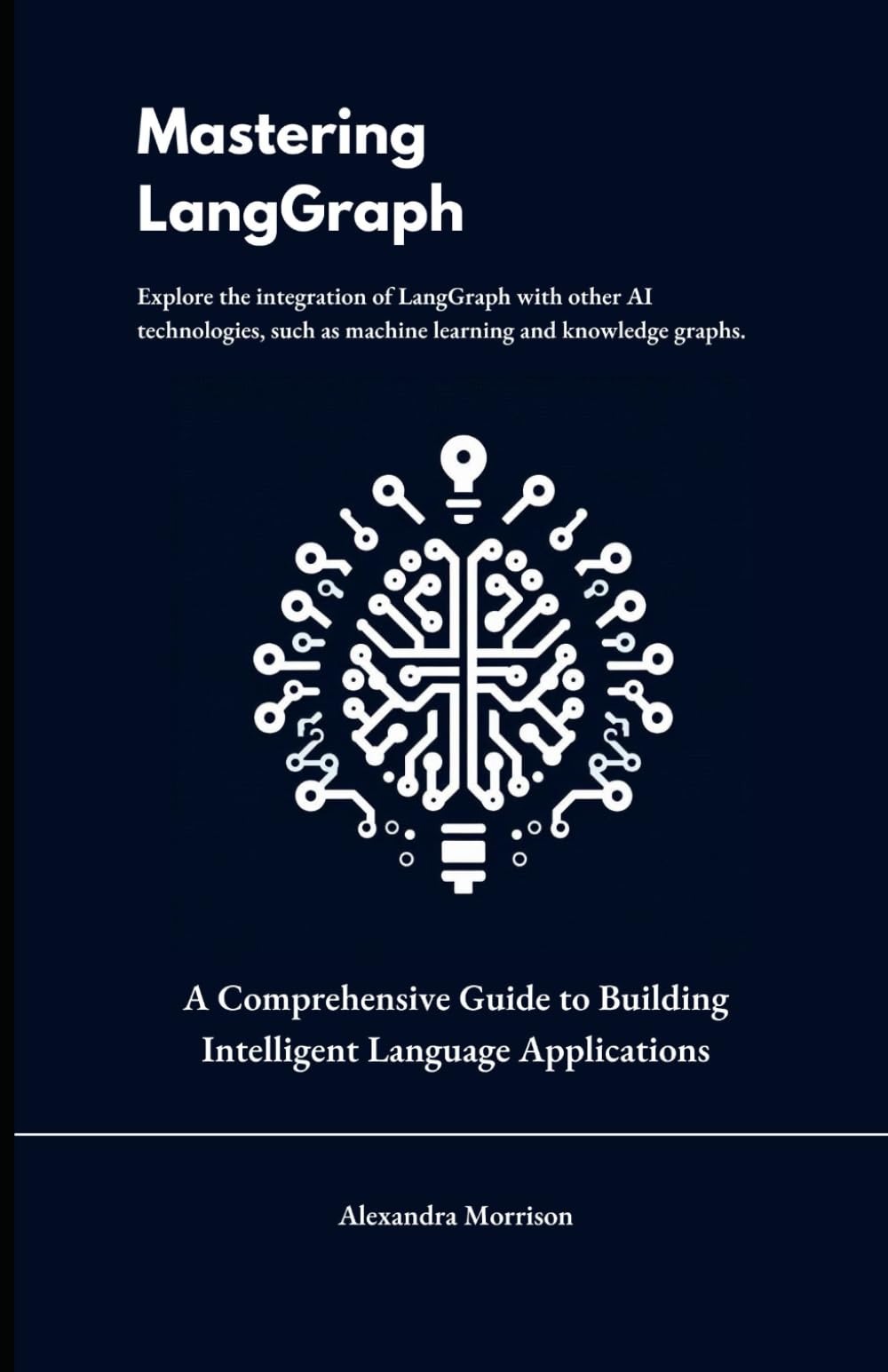 Mastering LangGraph: A Comprehensive Guide to Building Intelligent Language Applications ("Data Dynamics" : (Exploring LlamaIndex, LangChain, LLM and RAG for Cutting-Edge Applications))