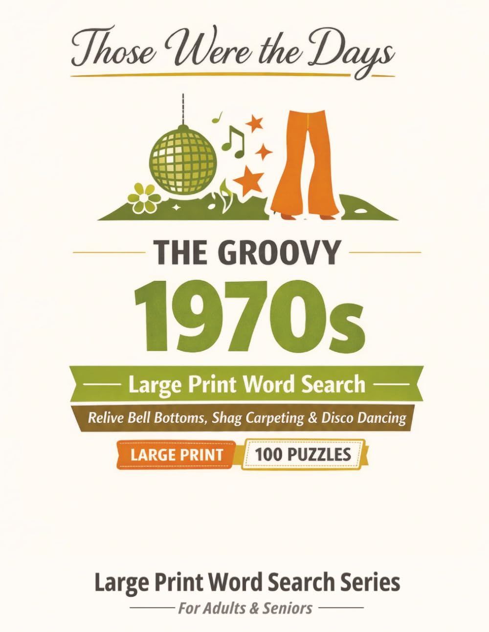 The Groovy 1970s: 100 Nostalgic Large Print Word Search Puzzles for Adults & Seniors — Relive the Bell Bottoms, Shag Carpeting & Disco Dancing of the Groovy Seventies (Those Were the Days)