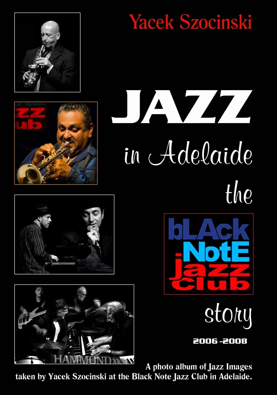 Jazz in Adelaide, the Black Note Jazz Club Story: A Photo Album of Jazz Images Taken Live at the Black Note Jazz Club in Adelaide Paperback – Import, 23 June 2014