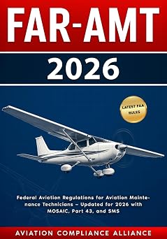 FAR-AMT 2026 Federal Aviation Regulations for Aviation Maintenance Technicians Updated with MOSAIC, Part 43, SMS, and FAA Compliance Changes for 2026