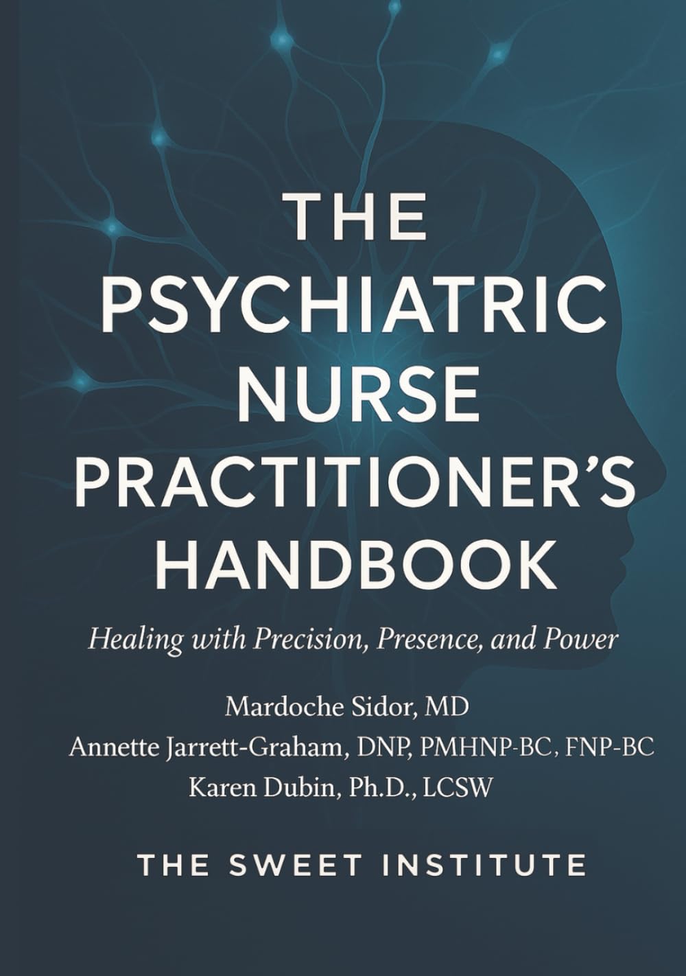 The Psychiatric Nurse Practitioner’s Handbook: Healing with Precision, Presence, and Power