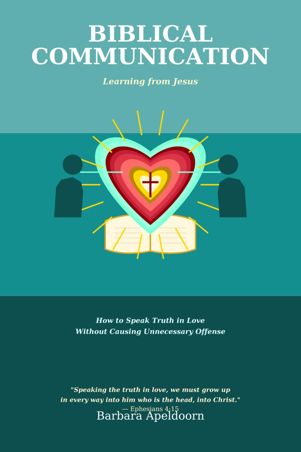 BIBLICAL COMMUNICATION: Learning From Jesus-How to Speak Truth in Love With Causing Unnecessary Offense