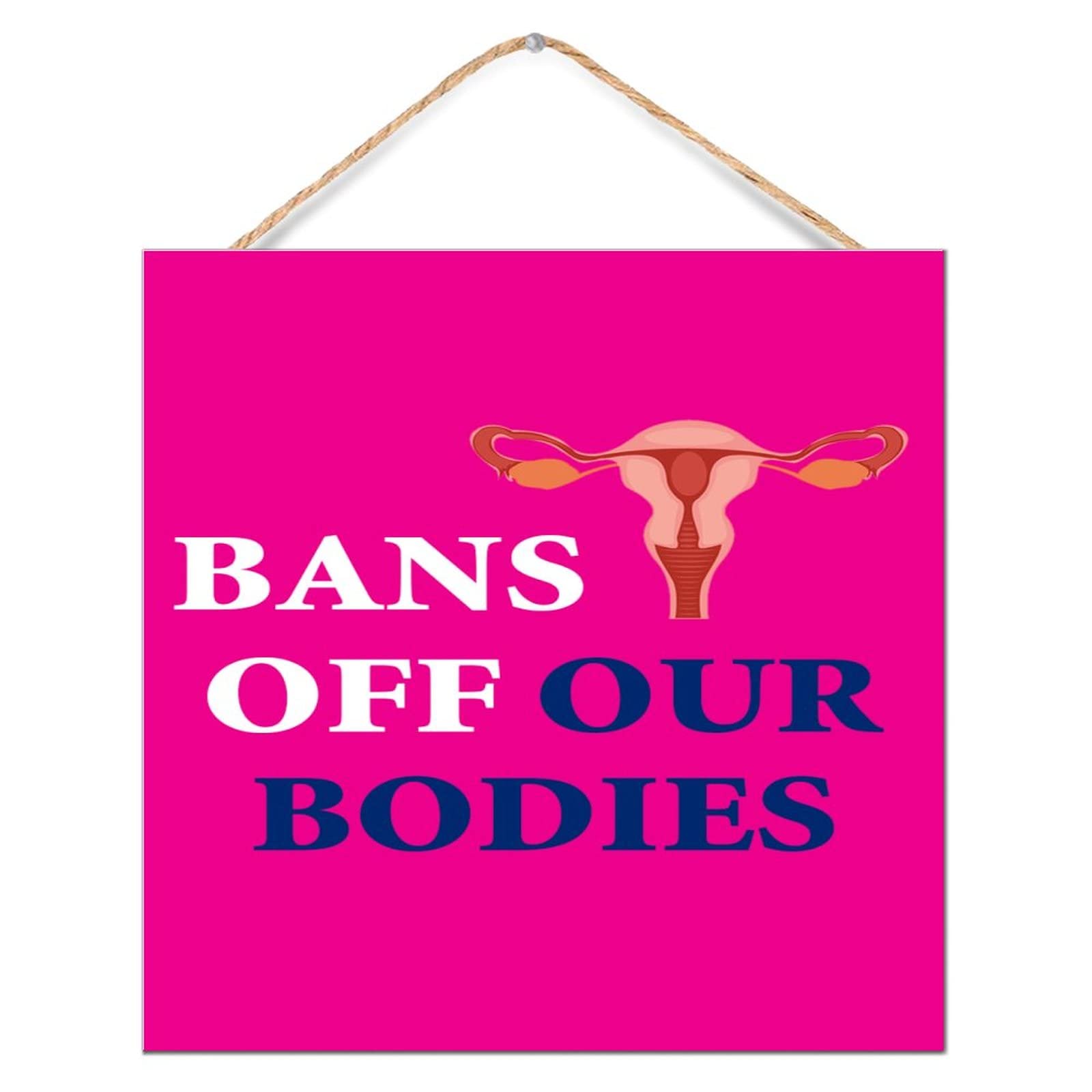 Letrero de madera Bans Off Our Bodies decoración útero 30x30 cm