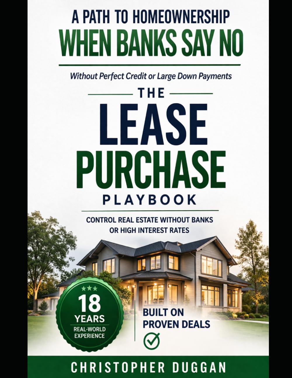 The Lease Purchase Playbook: Control Property Without Banks—A Step-by-Step Guide for Buyers, Sellers & Investors: A Path to Homeownership Without Perfect Credit or a Large Down Payment