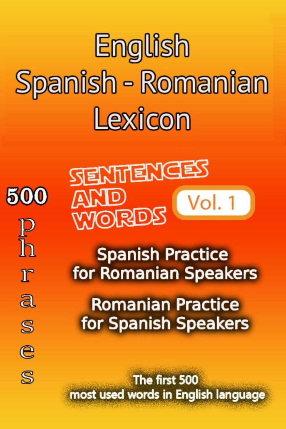 English Spanish Romanian Lexicon - Volume 1: Most common words and everyday usage phrases. (English, Spanish and Romanian Tri-Lingual Lexicon.)