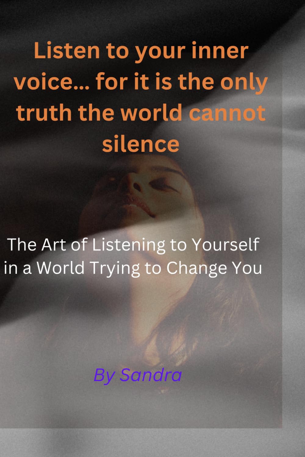 Listen to your inner voice… for it is the only truth the world cannot silence.": The Art of Listening to Yourself in a World Trying to Change You