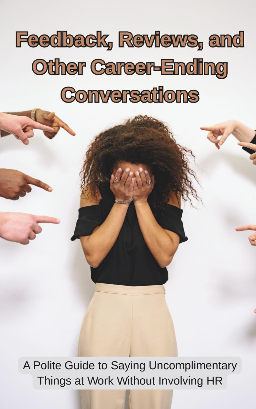 Feedback, Reviews, and Other Career-Ending Conversations: What’s Being Said, What’s Meant, and Why You’re Suddenly Updating LinkedIn (The Professional Restraint Series.)