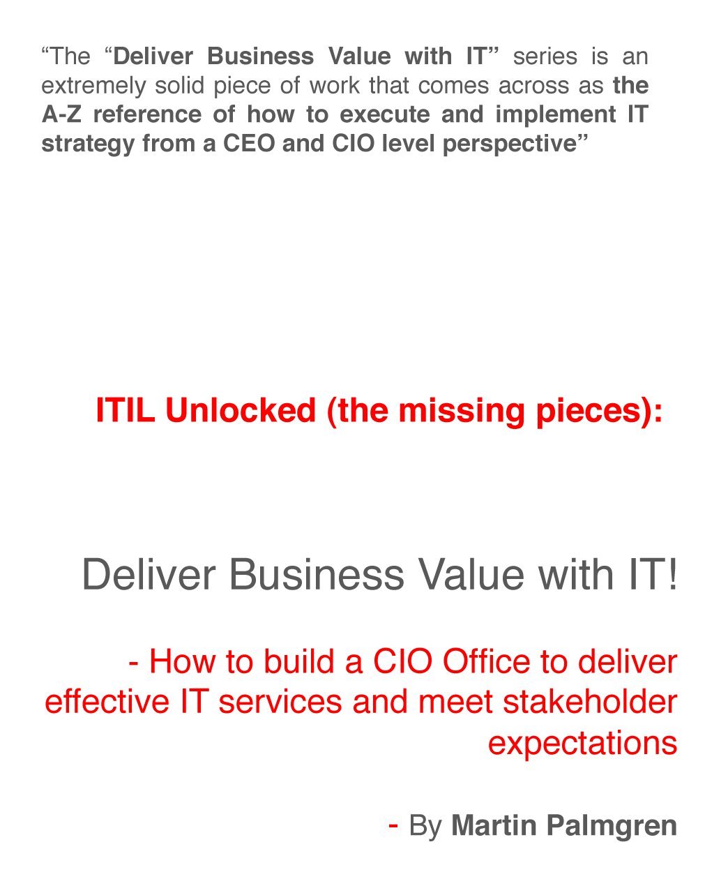 ITIL Unlocked (the missing pieces): Deliver Business Value with IT! – How to build a CIO Office to deliver effective IT services and meet stakeholder expectations