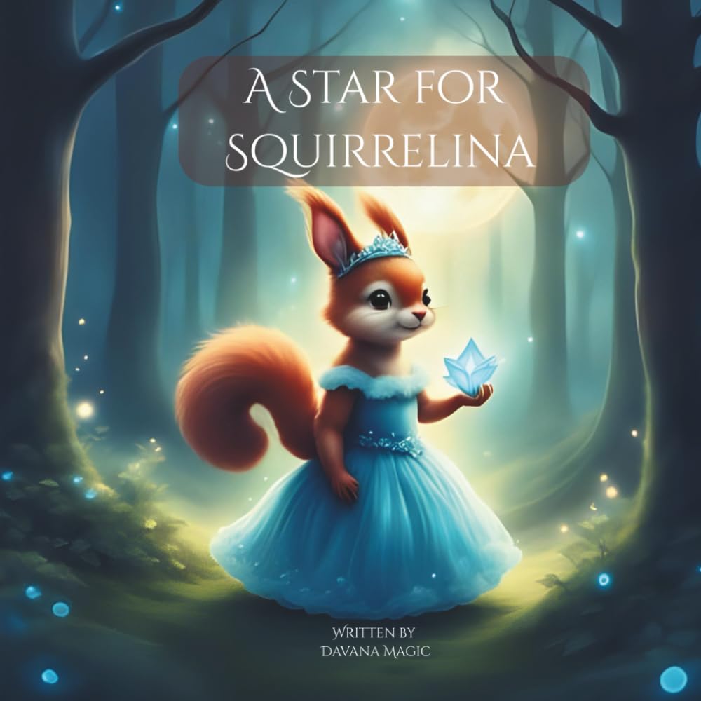 A Star for Squirrelina: A heartwarming forest adventure about courage and friendship