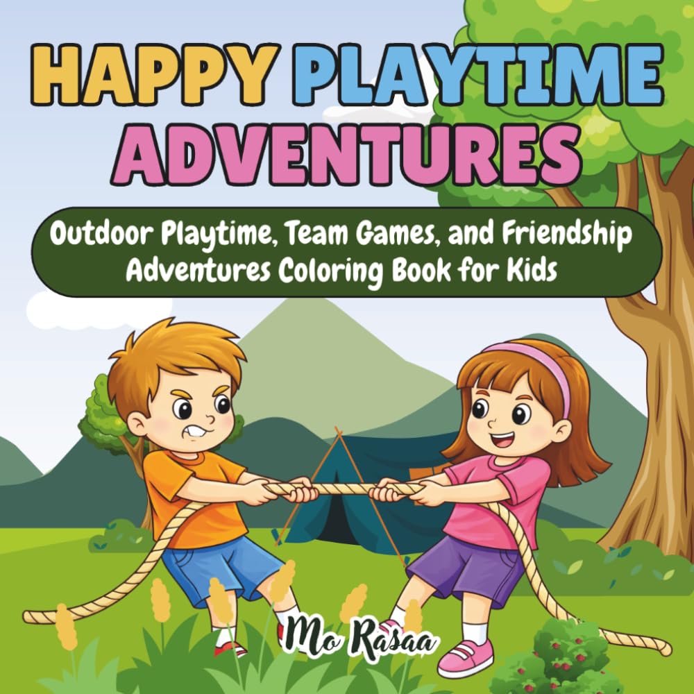 Happy Playtime Adventures: Outdoor Playtime, Team Games, and Friendship Adventures Coloring Book for Kids
