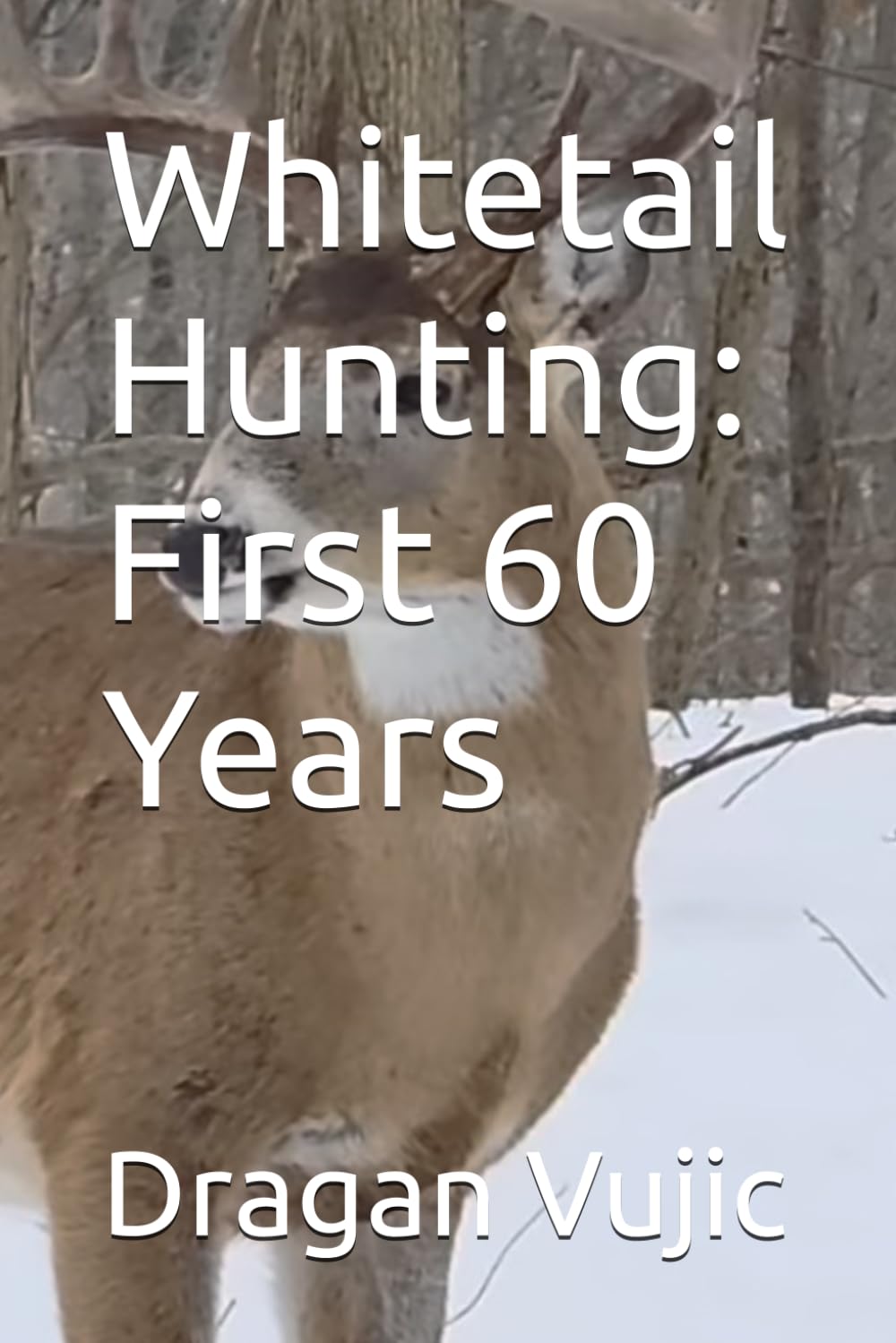Whitetail Hunting: First 60 Years